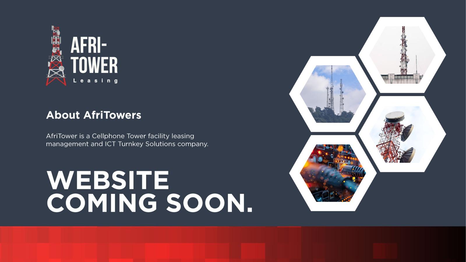 AfriTower Leasing — Website Coming Soon. AfriTower is a Cellphone Tower facility leasing management and ICT Turnkey Solutions company.